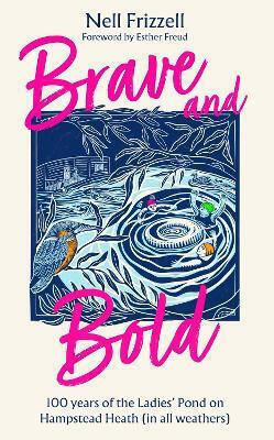 Brave Bold 100 Years Ladies’ Pond On Hampstead Heath In All Weathers Nell Frizzell Brave And Bold 100 Years Of The Ladies Pond On Hampstead Heath In All Weathers Nell Frizzell