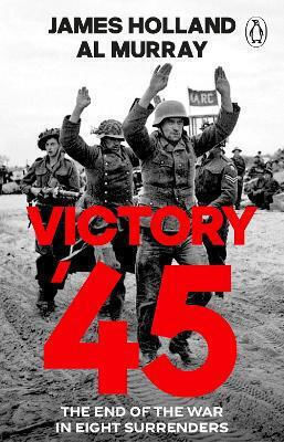Victory 45 The End Of The War In Eight Surrenders Al Murray