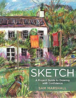 Sketch A Project Guide To Drawing With Confidence Sam Marshall