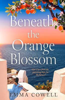 Beneath The Orange Blossom Emma Cowell Avon, A Division Of Harpercollins Publishers Ltd Beneath The Orange Blossom Emma Cowell Avon, A Division Of Harpercollins Publishers Ltd