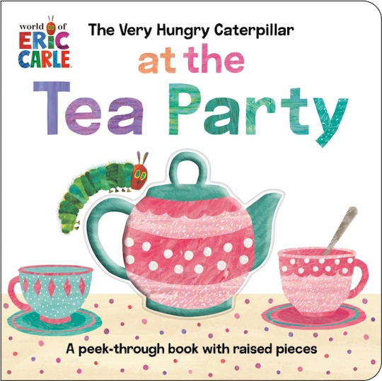 Very Hungry Caterpillar At The Tea Party - Penguin Putnam Inc - Board Book