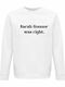Sweatshirt Organic Unisex " Sarah Connor Was Right Funny Ai Memme Stop Using Ai " White