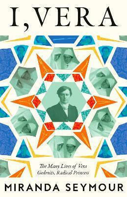 I Vera The Many Lives Of Vera Gedroits A Radical Princess Miranda Seymour