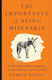 The Importance Of Being Miserable: A Short History Of Human Happiness, And Why Sometimes It's Good To Feel Bad Eamon Evans Affirm Press