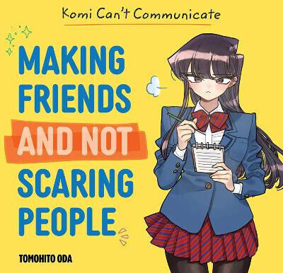Komi Can't Communicate Making Friends And Not Scaring People Tomohito Oda