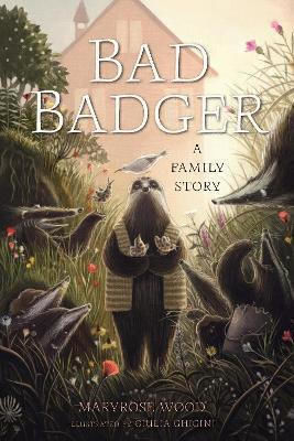Bad Badger: A Family Story Maryrose Wood Union Square Kids