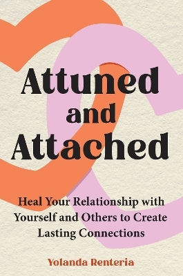 Attuned And Attached: Heal Your Relationship With Yourself And Others To Create Lasting Connections Yolanda Renteria Vermilion