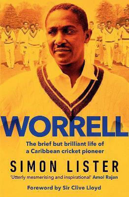 Worrell The Brief But Brilliant Life Of A Caribbean Cricket Pioneer Simon Lister