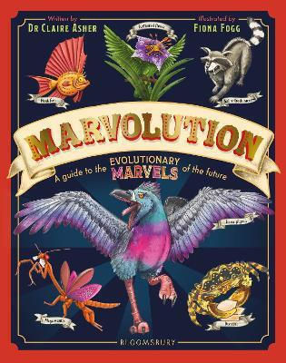 Marvolution A Guide To The Evolutionary Marvels Of The Future Dr Claire Asher Childrens