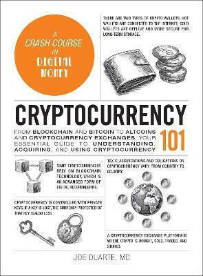 Cryptocurrency 101: From Blockchain And Bitcoin To Altcoins And Cryptocurrency Exchanges, Your Essential Guide To Understanding, Acquiring, And Using Cryptocurrency Joe Duarte Adams Media Corporation