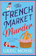 The French Market Murder: A Totally Charming And Unputdownable Cozy Murder Mystery Greg Mosse Hodder Paperback