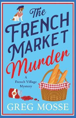 The French Market Murder: A Totally Charming And Unputdownable Cozy Murder Mystery Greg Mosse Hodder Paperback