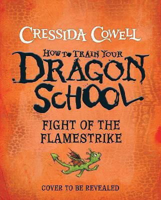 How To Train Your Dragon School: Fight Of The Flamestrike: Book 2 Cressida Cowell Hodder Children's Books