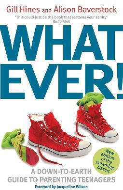 Whatever A Down-to-earth Guide To Parenting Teenagers Alison Baverstock