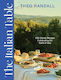 The Italian Table 100 Classic Recipes Celebrating The Spirit Of Italy Theo Randall