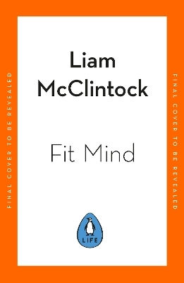 Fit Mind: 4 Steps To Optimal Well-being With Lessons From Neuroscience And Meditation Liam Mcclintock Penguin Life Fit Mind: 4 Steps To Optimal Well-being With Lessons From Neuroscience And Meditation Liam Mcclintock Penguin Life