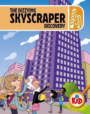 Kid Detectives: The Dizzying Skyscraper Discovery Adam Bushnell Wayland