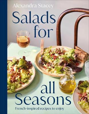 Salads For All Seasons French-inspired Recipes To Enjoy Alexandra Stacey