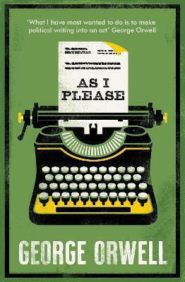 As I Please: Annotated Edition George Orwell Alma Classics