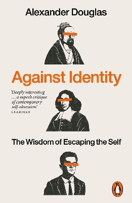Against Identity: The Wisdom Of Escaping The Self Alexander Douglas Penguin Against Identity: The Wisdom Of Escaping The Self Alexander Douglas Penguin