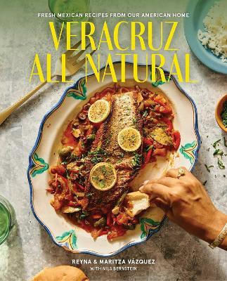 Veracruz All Natural Fresh Mexican Recipes From Our American Home Maritza Vazquez