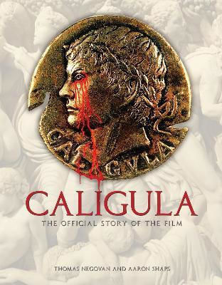 Caligula: The Official Story Of The Film Aaron Shaps Titan Books Ltd