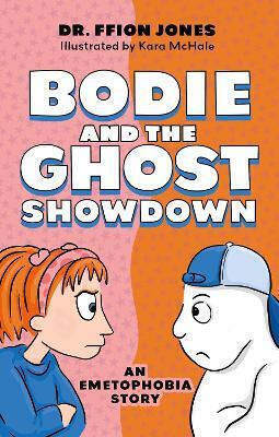 Bodie And The Ghost Showdown: An Emetophobia Story Ffion Jones Jessica Kingsley Publishers