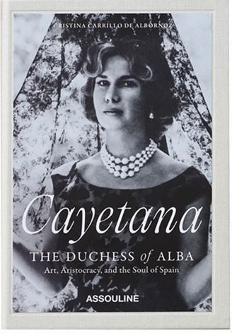 Assouline Cayetana, The Duchess Of Alba: Art, Aristocracy, And The Soul Of Spain