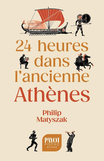 24 Heures Dans Lancienne Athenes Philip Matyszak