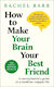 How To Make Your Brain Your Best Friend: A Neuroscientist's Guide To A Healthier, Happier Life Dr. Rachel Barr Dk Red