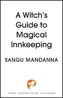 A Witch's Guide To Magical Innkeeping: A Cosy, Heartfelt Witchy Romance From The Author Of The Very Secret Society Of Irregular Witches Sangu Mandanna Hodderscape