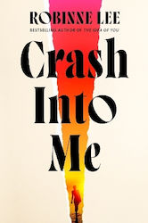 Crash Into Me Robinne Lee Michael Joseph Ltd