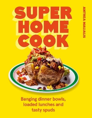 Super Home Cook Banging Dinner Bowls Loaded Lunches And Tasty Spuds To Feed Your Family Anthea Malialis Super Home Cook Banging Dinner Bowls Loaded Lunches And Tasty Spuds To Feed Your Family Anthea Malialis
