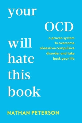 Your Ocd Will Hate This Book: A Proven System To Overcome Obsessive-compulsive Disorder And Take Back Your Life Nathan Peterson Vermilion