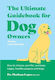 The Ultimate Guidebook For Dog Owners (from A Veterinarian): How To Choose, Care For, And Keep Happy, Healthy Puppies And Dogs Dr. Marlena Lopez Bsc Dvm Smith Street Books