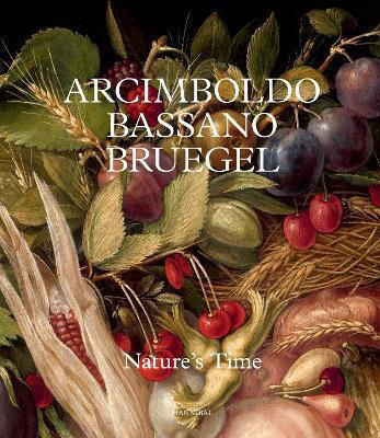 Arcimboldo, Bassano, Bruegel: Nature’s Time Hannibal Books