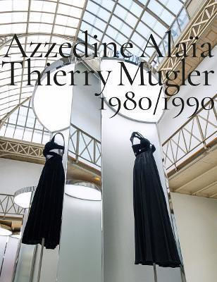Azzedine Alaïa, Thierry Mugler: 1980-1990: Two Decades Of Artistic Affinities Damiani