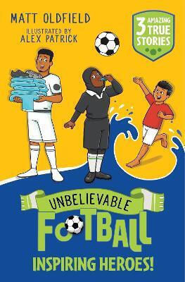Unbelievable Football Short Colour Stories: Inspiring Heroes! Matt Oldfield Wren & Rook