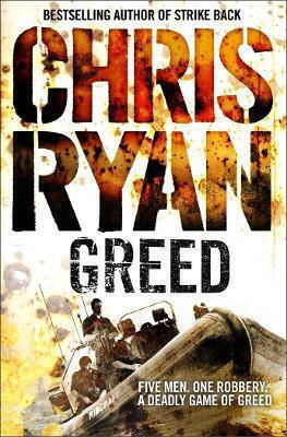 Greed: (a Matt Browning Novel): A Deadly, Adrenalin-fuelled Thriller From Multi-bestselling Author Chris Ryan Arrow Books Ltd Greed: (a Matt Browning Novel): A Deadly, Adrenalin-fuelled Thriller From Multi-bestselling Author Chris Ryan Arrow Books Ltd