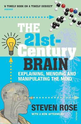 The 21st Century Brain: Explaining, Mending And Manipulating The Mind Steven Rose Vintage