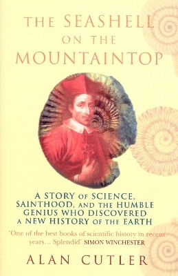 The Seashell On The Mountaintop: A Story Of Science, Sainthood, And The Humble Genius Who Discovered A New History Of The Earth Alan Cutler Arrow Books Ltd The Seashell On The Mountaintop: A Story Of Science, Sainthood, And The Humble Genius Who Discovered A New History Of The Earth Alan Cutler Arrow Books Ltd