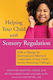 Helping Your Child With Sensory Regulation Skills To Manage The Emotional And Behavioral Components Of Your Child's Sensory Processing Challenges Suzanne Mouton-odum