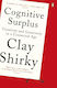 Cognitive Surplus Creativity And Generosity In A Connected Age Clay Shirky