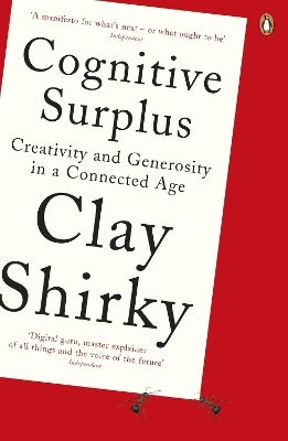 Cognitive Surplus Creativity And Generosity In A Connected Age Clay Shirky