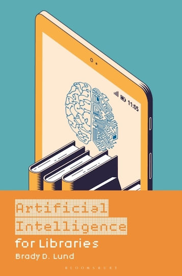 Artificial Intelligence For Libraries - Bloomsbury Publishing Plc - Paperback / Softback Artificial Intelligence For Libraries - Bloomsbury Publishing Plc - Paperback / Softback