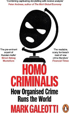 Homo Criminalis: How Crime Organises The World Mark Galeotti Ebury Press