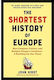 The Shortest Of Europe How Conquest Culture And Religion Forged A Continent A Retellin 9781615199143