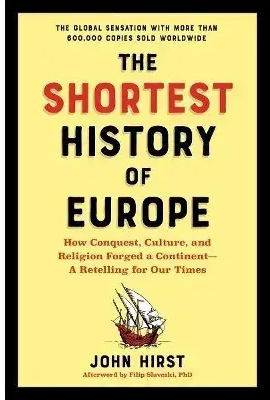 The Shortest Of Europe How Conquest Culture And Religion Forged A Continent A Retellin 9781615199143