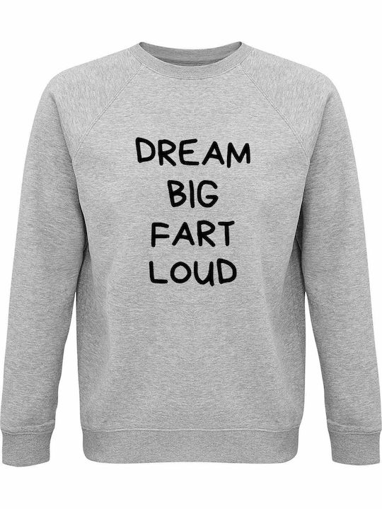 Sweatshirt Organic Unisex " Dream Big Fart Loud...
