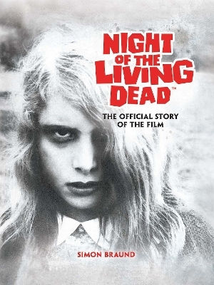 Night Of The Living Dead: The Official Story Of The Film Simon Braund Titan Books Ltd